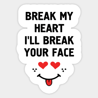 Break My Heart I'll Break Your Face Sticker